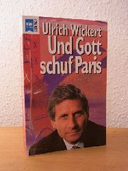 Wickert, Ulrich:  Und Gott schuf Paris 