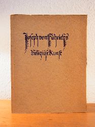 Schmidt, Paul Ferdinand (Hrsg.):  Joseph von Fhrichs religise Kunst. Mit Zwanzig Bildtafeln. 