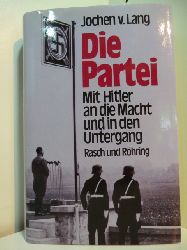 Lang, Jochen von - unter Mitarbeit von Claus Sibyll:  Die Partei. Mit Hitler an die Macht und in den Untergang. Ein deutsches Lesebuch 