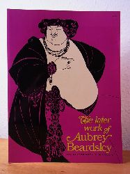 Beardsley, Aubrey:  The later Work of Aubrey Beardsley. 174 Plates with 2 in Color 