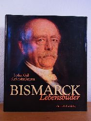 Gall, Lothar und Karl-Heinz Jrgens:  Bismarck. Lebensbilder 