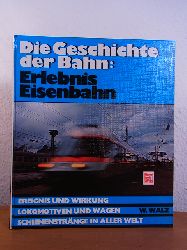 Walz, Werner:  Die Geschichte der Bahn: Erlebnis Eisenbahn. Ereignis und Wirkung. Lokomotiven und Wagen. Schienenstrnge in aller Welt 