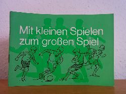 Heddergott, Karl-Heinz, Fritz Herkenrath und Alfred Finkbeiner:  Mit kleinen Spielen zum groen Spiel. Herausgegeben vom Deutschen Fuball-Bund 