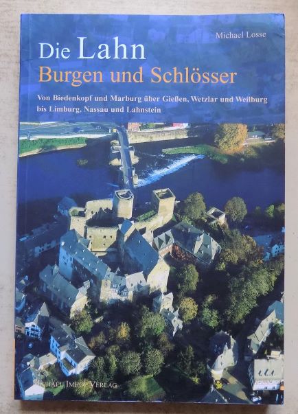 Losse, Michael  Burgen und Schlösser an der Lahn - Von Biedenkopf und Marburg über Gießen, Wetzlar und Weilburg bis Limburg, Nassau und Lahnstein. 