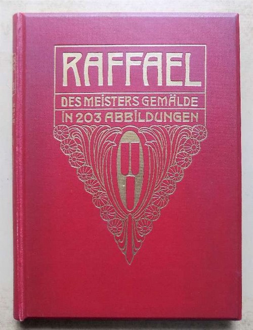 Rosenberg, Adolf  Raffael - des Meisters Gemälde in 203 Abbildungen. 