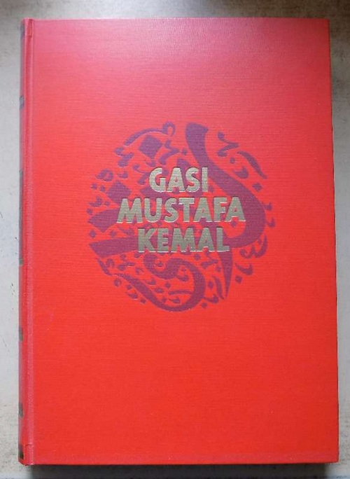 Mikusch, Dagobert von  Gasi Mustafa Kemal zwischen Europa und Asien - Eine Lebensgeschichte. 
