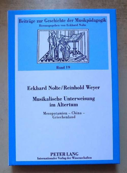Nolte, Eckhard und Reinhold Weyer  Musikalische Unterweisung im Altertum - Mesopotamien, China, Griechenland. 