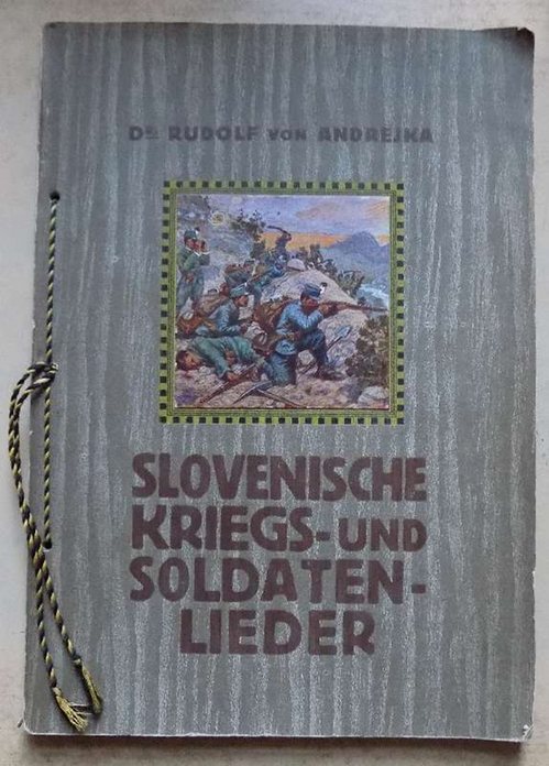 Andrejka, Rudolf von  Slovenische Kriegs- und Soldatenlieder - Aus Kunst und Volksdichtung ins Deutsche übertragen. 