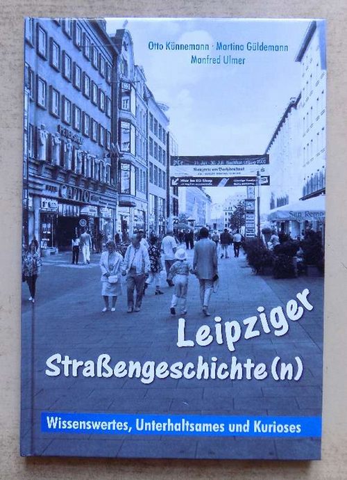 Künnemann, Otto; Martina Güldemann und Manfred Ulmer  Leipziger Straßengeschichten - Wissenwertes, Unterhaltsames, Kurioses. 