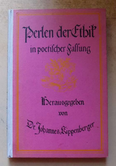 Kippenberger, Dr. Johannes  Perlen der Ethik in poetischer Fassung - Anthologie. 