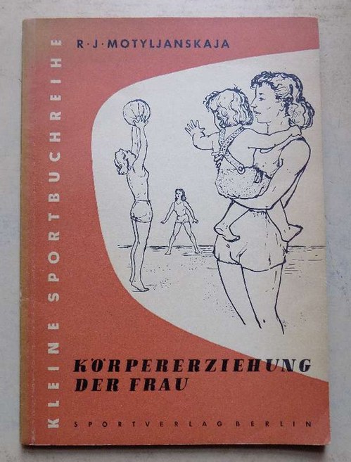 Motyljanskaja, R. J.  Die Körpererziehung der Frau. 