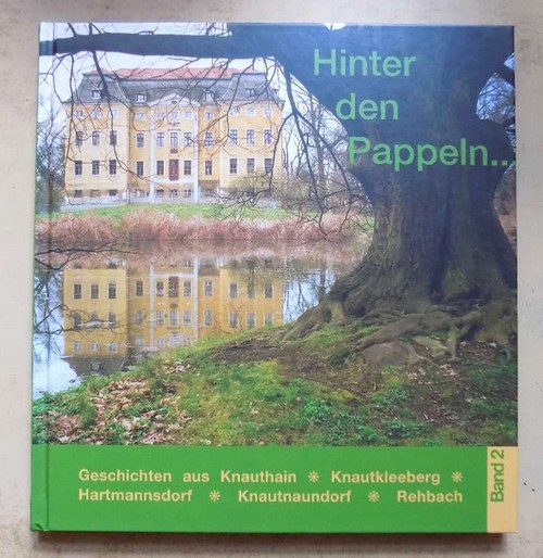 Nabert, Thomas  Hinter den Pappeln - Geschichten aus Knauthain, Knautkleeberg, Hartmannsdorf, Knautnaundorf und Rehbach. 