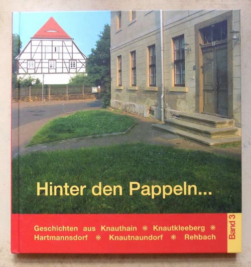 Nabert, Thomas  Hinter den Pappeln - Geschichten aus Knauthain, Knautkleeberg, Hartmannsdorf, Knautnaundorf und Rehbach. 