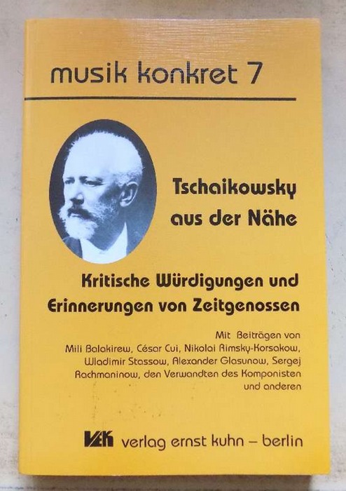 Kuhn, Ernst  Tschaikowsky aus der Nähe - Kritische Würdigungen und Erinnerungen von Zeitgenossen. 