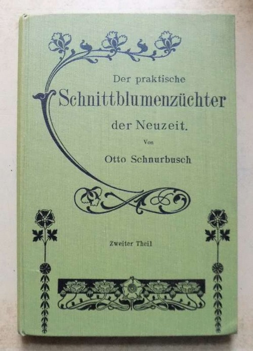 Schnurbusch, Otto  Der praktische Schnittblumenzüchter der Neuzeit - Enthaltend die Kultur und Treiberei der gangbarsten Schnittblumen und des Schnittgrüns für Herbst, Winter und Frühjahr. Die Anlage von Gewächshäusern und Wasserheizungen, der richtige Betrieb einer Schnittblumengärtnerei nebst Gewinnberechnung. 