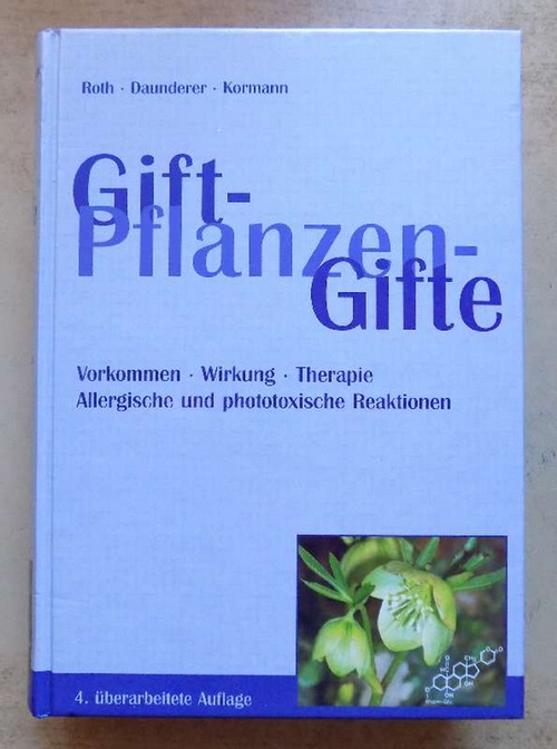 Roth, Lutz; Max Daunderer und Kurt Kormann  Giftpflanzen - Pflanzengifte - Giftpflanzen von A - Z. Notfallhilfe, Vorkommen, Wirkung, Therapie, Allergische und phototoxische Reaktionen. 