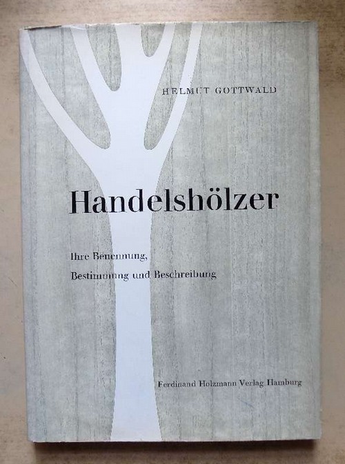 Gottwald, Helmut  Handelshölzer - Ihre Benennung, Bestimmung und Beschreibung. 