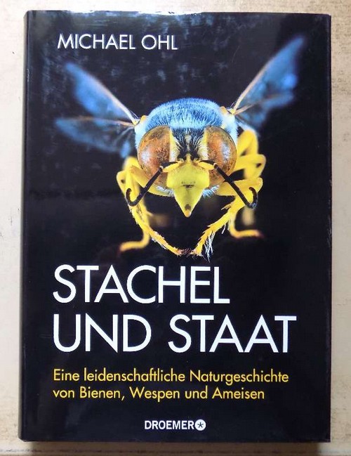 Ohl, Michael  Stachel und Staat - Eine leidenschaftliche Naturgeschichte von Bienen, Wespen und Ameisen. 