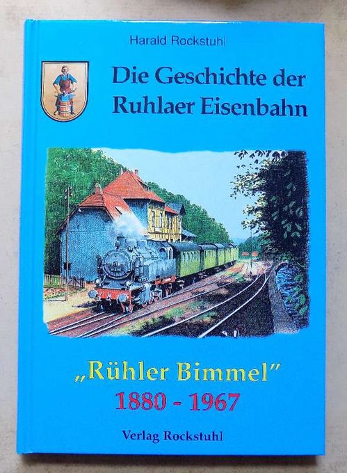 Rockstuhl, Harald  Die Geschichte der Ruhlaer Eisenbahn 1880 - 1967 - Rühler Bimmel. Ruhla - Heiligenstein - Thal - Farnroda - Wutha. 