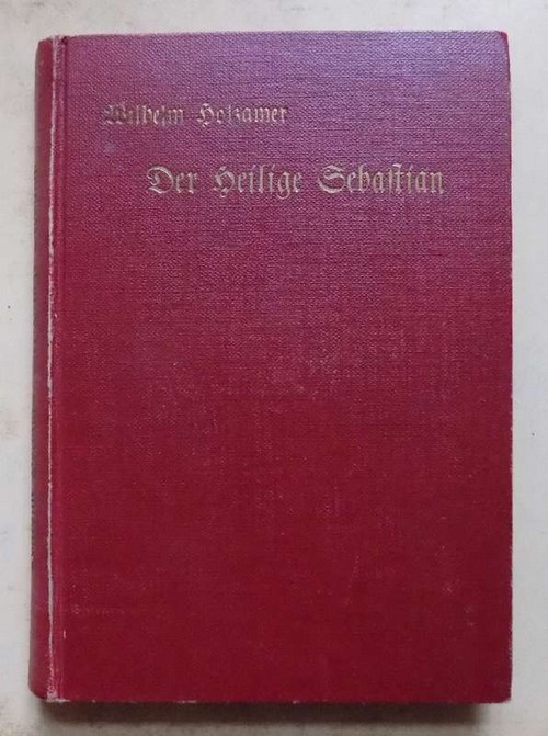 Holzamer, Wilhelm  Der Heilige Sebastian - Roman eines Priesters. 