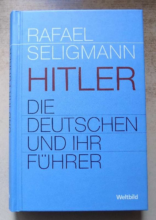 Seligmann, Rafael  Hitler, die Deutschen und ihr Führer. 
