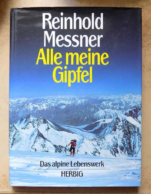 Messner, Reinhold  Alle meine Gipfel - Das alpine Lebenswerk. 