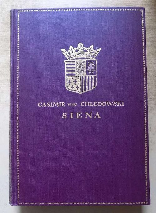 Chledowski, Casimir  Siena - Zwei Bände in einem Band. 