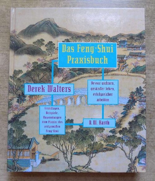 Walters, Derek  Das Feng-Shui Praxisbuch - Besser wohnen, gesünder leben, erfolgreicher arbeiten. 