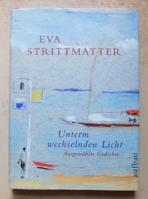 Strittmatter, Eva  Unterm wechselnden Licht - Ausgewählte Gedichte. 