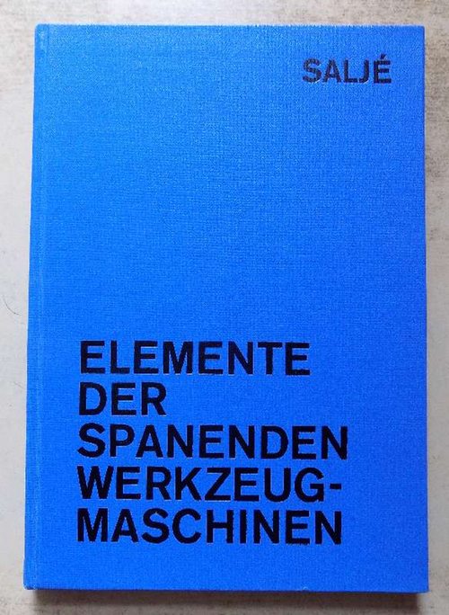 Salje, Ernst  Elemente der spanenden Werkzeugmaschinen. 