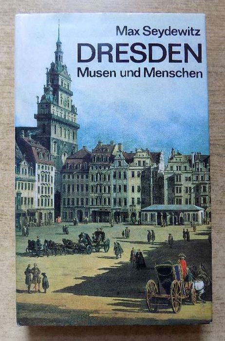 Seydewitz, Max  Dresden - Musen und Menschen - Ein Beitrag zur Geschichte der Stadt, ihrer Kunst und Kultur. 