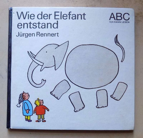 Rennert, Jürgen  Wie der Elefant entstand. 