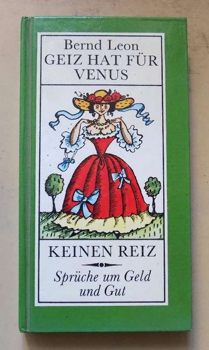 Leon, Bernd  Geiz hat für Venus keinen Reiz - Knapp 700 Sprüche um Geld und Gut. 