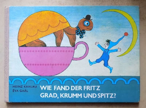 Kahlau, Heinz  Wie fand der Fritz Grad, Krumm und Spitz? 