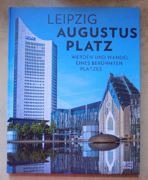 Bergner, Daniel  Leipzig Augustusplatz - Werden und Wandel eines berühmten Platzes. 