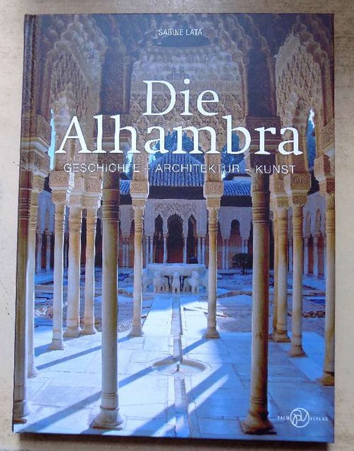 Lata, Sabine  Die Alhambra - Geschichte, Architektur, Kunst. 