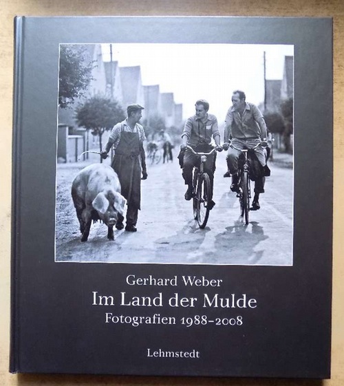 Weber, Gerhard  Im Land der Mulde - Fotografien 1968 - 2008. 