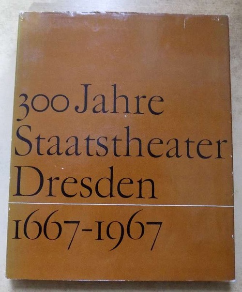 Höntsch, Winfried und Ursula Püschel  300 Jahre Staatstheater Dresden 1667 - 1967. 