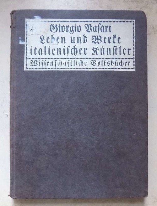 Vasari, Giorgio  Leben und Werke der berühmtesten italienischen Architekten, Bildhauer und Maler. 