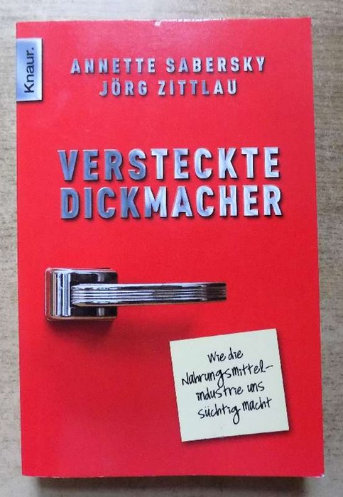 Sabersky, Annette und Jörg Zittlau  Versteckte Dickmacher - Wie die Nahrungsmittelindustrie uns süchtig macht. 