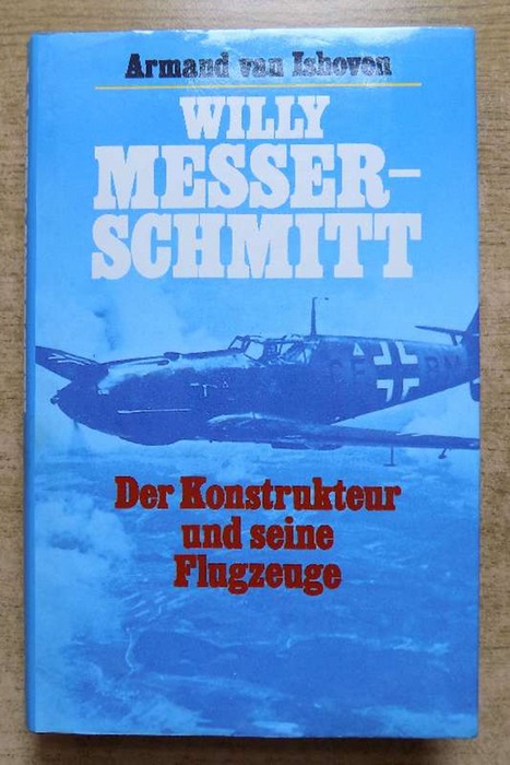 Ishoven, Armand van  Willy Messerschmidt - Der Konstrukteur und seine Flugzeuge. 