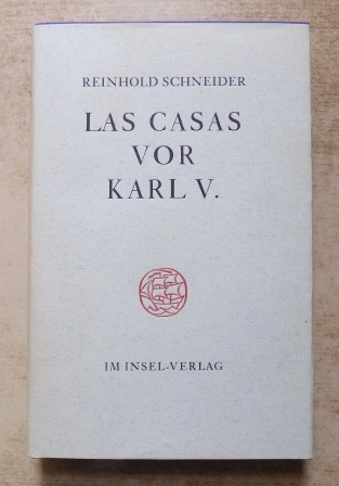 Schneider, Reinhold  Las Casas vor Karl V. - Szenen aus der Konquistadorenzeit. 