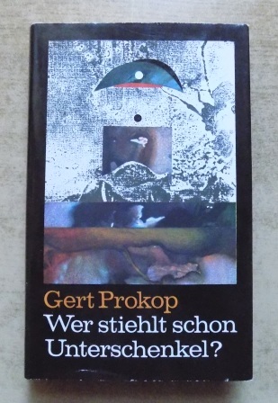 Prokop, Gert  Wer stiehlt schon Unterschenkel - Kriminalgeschichten aus dem 21. Jahrhundert. 