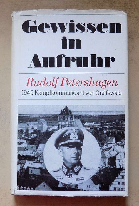 Petershagen, Rudolf  Gewissen in Aufruhr - Greifswald Ende April 1945. R. Petershagen war 1945 Kampfkommandant von Greifswald. Autobiographischer Bericht. 