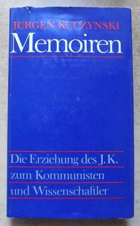 Kuczynski, Jürgen  Memoiren - Die Erziehung des J. K. zum Kommunisten und Wissenschaftler. 