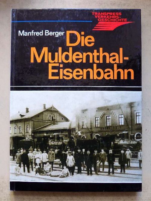 Berger, Manfred  Die Muldenthal-Eisenbahn. 