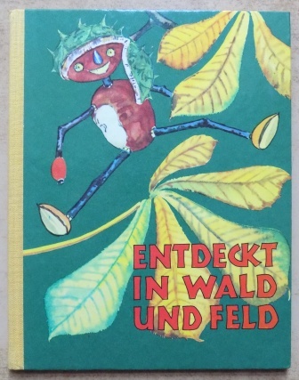 Becker, F. W.  Entdeckt in Wald und Feld - Eine Bastelschule. 