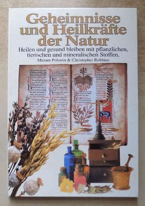 Polunin, Miriam und Christopher Robbins  Geheimnisse und Heilkräfte der Natur - Heilen und gesund bleiben mit pflanzlichen. tierischen und mineralischen Stoffen. 