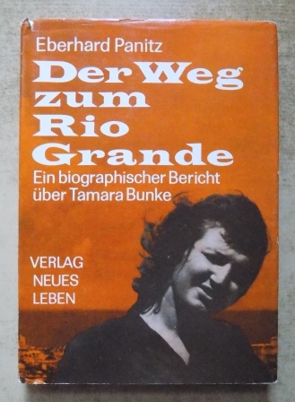 Panitz, Eberhard  Der Weg zum Rio Grande - Ein biographischer Bericht über Tamara Bunke. 