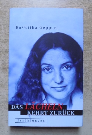 Geppert, Roswitha  Das Lächeln kehrt zurück - Erzählungen. 